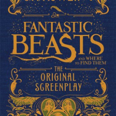 GET EPUB 📜 Fantastic Beasts and Where to Find Them: The Original Screenplay (Harry P