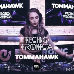TOMMAHAWK - Techno Tronica ep. 015