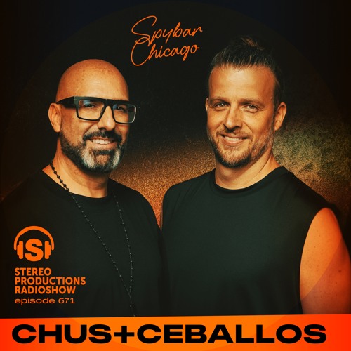 CHUS & CEBALLOS @ SPYBAR CHICAGO Stereo Productions Podcast 671