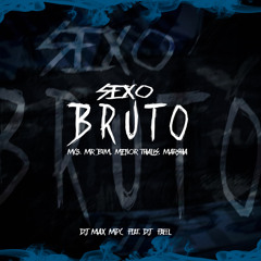 SEXO BRUTO - MCs MR BIM, MENOR THALIS, MARSHA - DJ MAX MPC Feat DJ FAEEL.wav