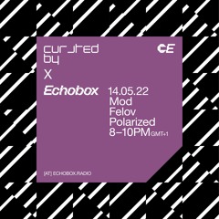 Curated By at Echobox Radio #10 w/ Mod, Felov and Polarized - 14/05/22