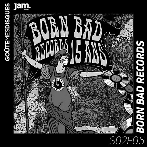 Goûte Mes Disques x Jam Radio : S02E05 - Born Bad Records