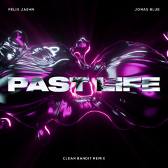 Felix Jaehn, Jonas Blue - Past Life (Clean Bandit Remix)