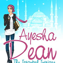 [READ] PDF 🎯 Ayesha Dean The Istanbul Intrigue (Ayesha Dean Mysteries) by  Melati Lu