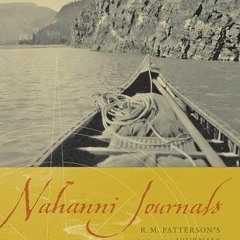 ❤️ Download Nahanni Journals: R.M. Patterson's 1927-1929 Journals by  Raymond Murray Patterson,R