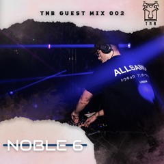 TNB Guest Mix 002: NOBLE 6