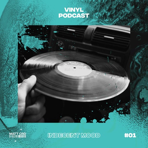 MATT CRD | VINYL PODCAST #01 - INDECENT MOOD [Y]
