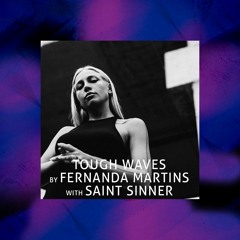 Tough Waves by Fernanda Martins - Episode 11 / Guest SAINT SINNER