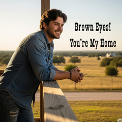 Brown Eyes! You're My Home