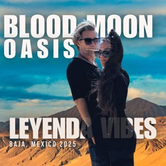LIVE "Blood Moon Oasis" Leyenda 2025 Baja MX