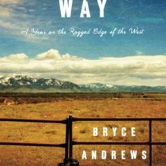 download EBOOK 📒 Badluck Way: A Year on the Ragged Edge of the West by  Bryce Andrew