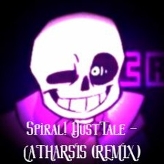 Spiral! DustTale - CATHARSIS (Remix)
