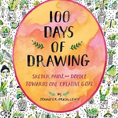 READ PDF 💜 100 Days of Drawing (Guided Sketchbook): Sketch, Paint, and Doodle Toward