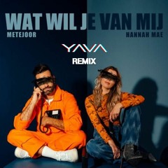 Metejoor & Hannah Mae - Wat Wil Je Van Mij (YAVA Remix)