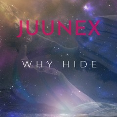 JUUNEx - Why Hide