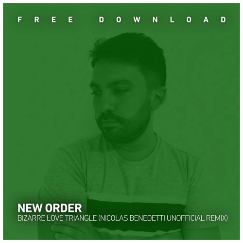 FREE DOWNLOAD: New Order - Bizarre Love Triangle (Nicolas Benedetti Unofficial Remix)