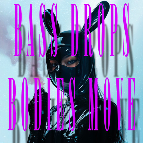 Bass Drops Bodies Move [FREE DOWNLOAD]