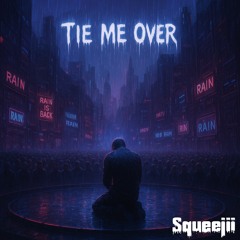 TIE ME OVER