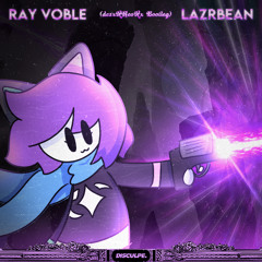 RAY VOBLE - LAZRBEAN (DESXXNEOXX BOOTLEG)