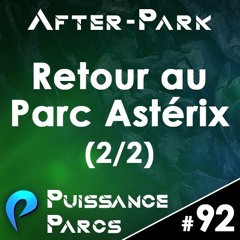 #92 (AFTER-PARK) - Retour Au Parc Astérix (2/2)