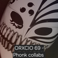 ORXCIO 69 - Phonk collabs