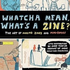 [EBOOK] Whatcha Mean, What's a Zine? ^DOWNLOAD E.B.O.O.K.# By  Esther Watson (Author),