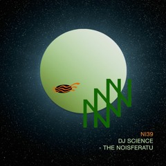 NI39 | DJ Science - The Noisferatu