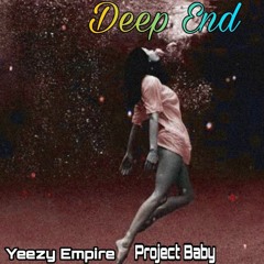 Deep End (Yeezy Empire & Project Baby) (Prod By Dilly Got It Buppin)