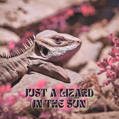 Just a Lizard (In the Sun)