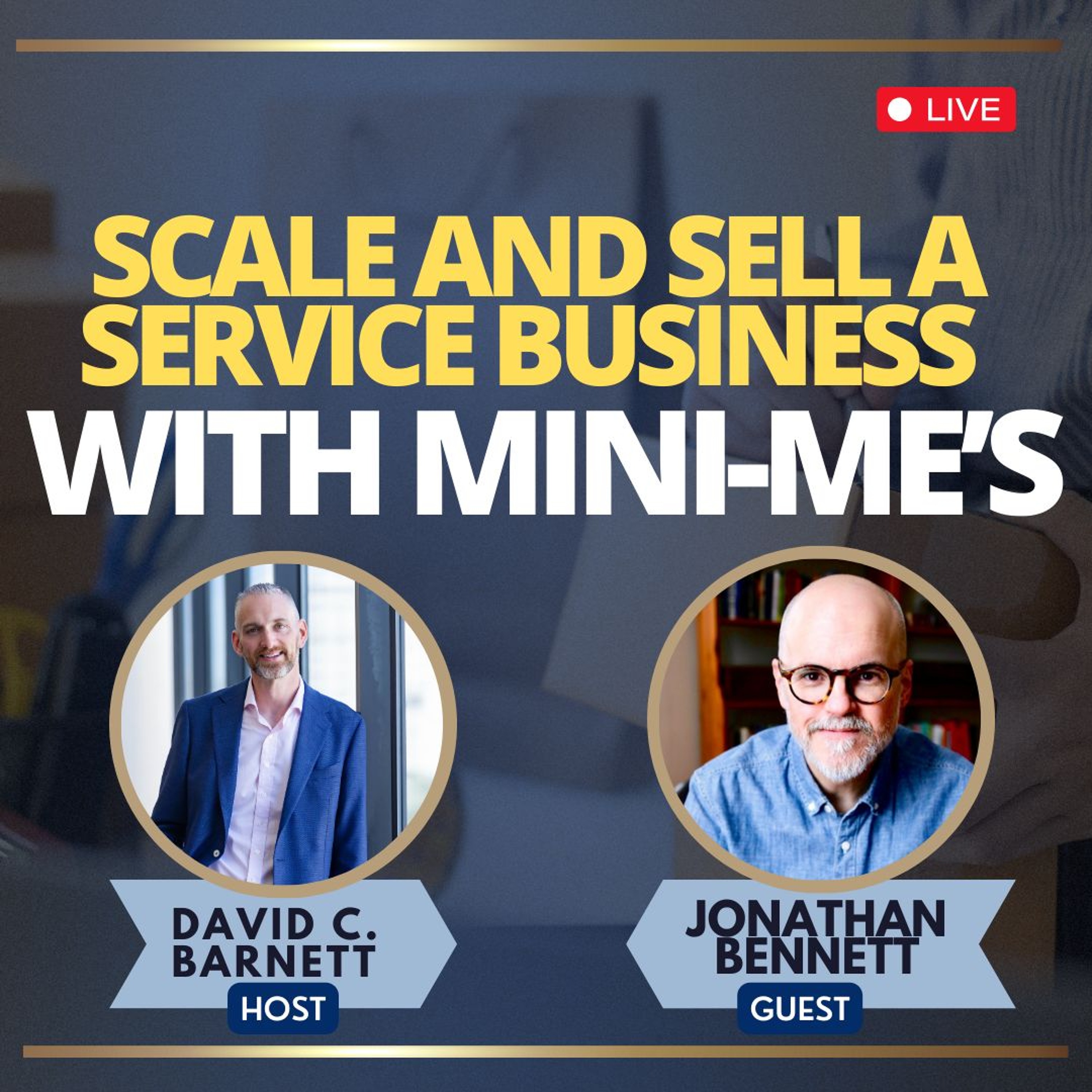 LIVE Jonathan Bennet Scale And Sell A Service Business