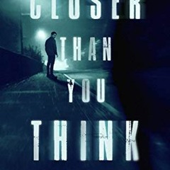 READ EPUB KINDLE PDF EBOOK Closer Than You Think (A Broken Minds Thriller Book 1) by  Lee  Maguire �