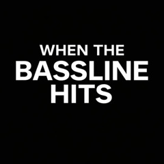 When the Bassline Hits