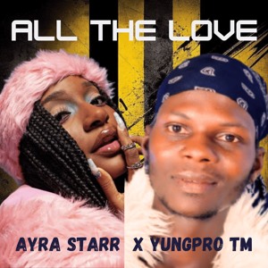 Yungpro TM Ft. Ayra Starr - All The Love (Cover)