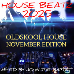 House Beatz 2025 Oldskool House November Edition Mixed By John The Baptist