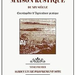 ⬇️ READ EPUB MAISON RUSTIQUE DU XIXe SIÈCLE - TOME 1 - Agriculture Proprement Dite Free