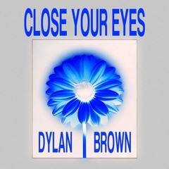 Dylan Brown - Close Your Eyes