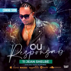 TI JEAN SHELBÈ - "Ou  Responsab"! (Feb 2021)