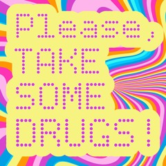 Please, Take Some Drugs! [Disco Future Bass]