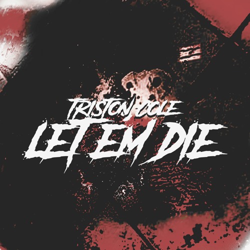 Let 'Em Die (Prod. Madatracker)