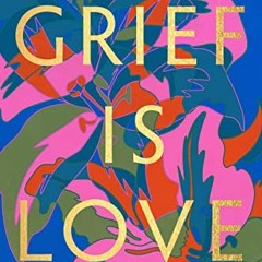 [ACCESS] [EBOOK EPUB KINDLE PDF] Grief Is Love: Living with Loss by  Marisa Renee Lee 📂