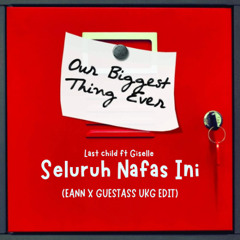 Last Child - Seluruh Nafas Ini (EANN X GUESTASS UKG Edit)