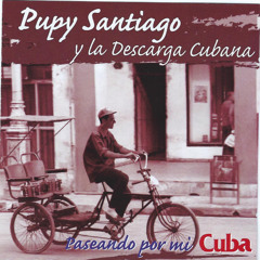 Stream Pupy Santiago y La Descarga Cubana | Listen to Paseando Por Mi Cuba  playlist online for free on SoundCloud