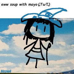 eww soup with mayo