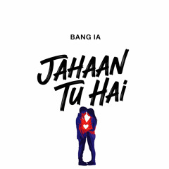 Jahaan Tu Hai