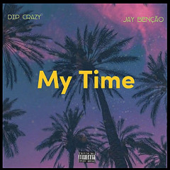 My Time (feat. Jay Benção)
