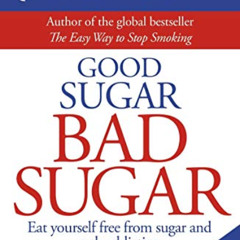 [GET] EPUB 💘 Good Sugar Bad Sugar: Eat yourself free from sugar and carb addiction (