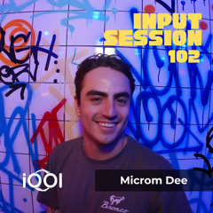 Microm Dee- iocerouno // INPUT SESSION 102