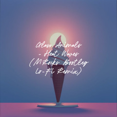 Glass Animals - Heat Waves (MRocks Bootleg Lo-Fi Remix)