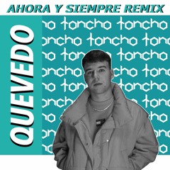 Toncho X Quevedo - Ahora Y Siempre House Remix