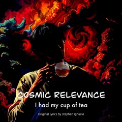 Cosmic relevance - I had my cup of tea